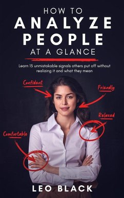 How to Analyze People at a Glance - Learn 15 Unmistakable Signals Others Put Off Without Realizing It and What They Mean - Black, Leo