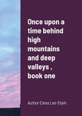 Once upon a time behind high mountains and deep valleys , book one
