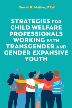 Strategies for Child Welfare Professionals Working with Transgender and Gender Expansive Youth - Mallon, Gerald