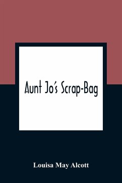 Aunt Jo'S Scrap-Bag - May Alcott, Louisa