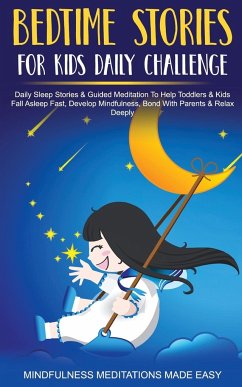 Bedtime Stories For Kids Daily Challenge Daily Sleep Stories & Guided Meditation To Help Toddlers& Kids Fall Asleep Fast, Develop Mindfulness, Bond With Parents & Relax Deeply - Made Easy, Mindfulness Meditations