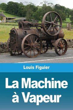 La Machine à Vapeur - Figuier, Louis