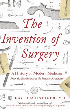 The Invention of Surgery - Schneider, Dr David