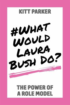What Would Laura Bush Do - Parker, Kitt