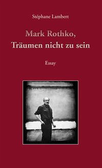 Mark Rothko, Träumen nicht zu sein - Lambert, Stéphane