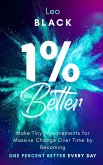 1% Better: Make Tiny Improvements for Massive Change Over Time by Becoming One Percent Better Every Day (eBook, ePUB)