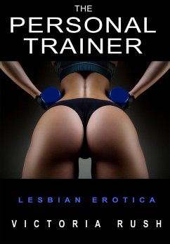 The Personal Trainer: Lesbian Erotica (eBook, ePUB) - Rush, Victoria