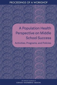 A Population Health Perspective on Middle School Success - National Academies of Sciences Engineering and Medicine; Health And Medicine Division; Board on Population Health and Public Health Practice; Roundtable on Population Health Improvement
