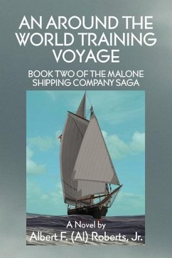 An Around the World Training Voyage: Book Two of the Malone Shipping Company Saga - A Novel - Roberts, Albert F. (Al)