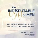 The Indisputable Gift of Men Lib/E: An Inspirational Guide to Enjoying Men Again