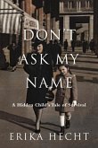 Don't Ask My Name: A Hidden Child's Tale of Survival