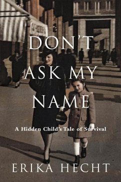 Don't Ask My Name: A Hidden Child's Tale of Survival - Hecht, Erika