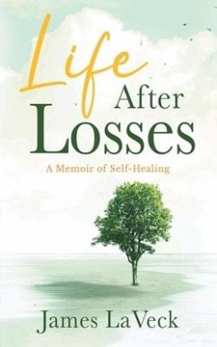 Life After Losses: A Memoir of Self-Healing - Laveck, James