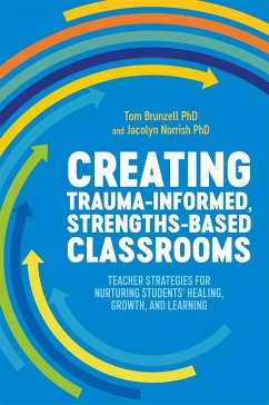 Creating Trauma-Informed, Strengths-Based Classrooms - Brunzell, Tom; Norrish, Jacolyn