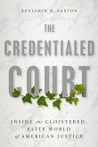 The Credentialed Court: Inside the Cloistered, Elite World of American Justice
