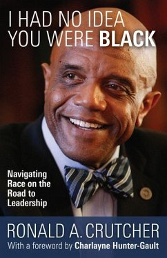I Had No Idea You Were Black: Navigating Race on the Road to Leadership - Ronald, Crutcher A.