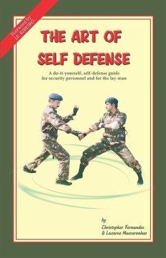 The Art of Self Defense: A do-it-yourself, self-defense guide for security personnel and for the lay-man - Mascarenhas, Lazarus; Fernandes, Christopher