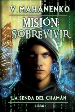 Misión: sobrevivir (La senda del Chamán Libro 1): Serie LitRPG - Mahanenko, Vasily