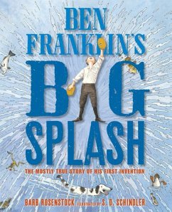 Ben Franklin's Big Splash: The Mostly True Story of His First Invention - Rosenstock, Barb