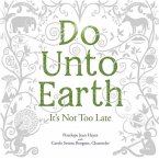 Do Unto Earth Lib/E: It's Not Too Late