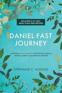 Daniel Fast Journey: A Fasting Breakthrough for Physical Health, Mental Clarity, and Spiritual Growth - Hodges, Stephanie C.