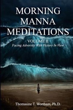 Morning Manna Meditations Volume II: Facing Adversity With Victory In View - Wortham, Thomasine