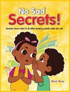 No Sad Secrets! Jasmine learns what to do when keeping secrets make her sad - Henry, Sheryl Nadeen
