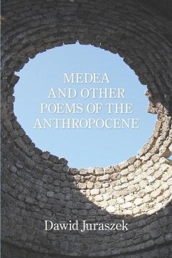 Medea and Other Poems of the Anthropocene - Juraszek, Dawid