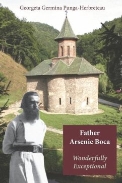 Father Arsenie Boca, wonderfully exceptional - Punga-Herbreteau, Georgeta Germina