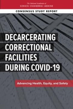 Decarcerating Correctional Facilities During Covid-19 - National Academies of Sciences Engineering and Medicine; Division of Behavioral and Social Sciences and Education; Committee On Law And Justice; Committee on the Best Practices for Implementing Decarceration as a Strategy to Mitigate the Spread of Covid-19 in Correctional Facilities