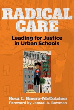 Radical Care: Leading for Justice in Urban Schools - Rivera-McCutchen, Rosa L.