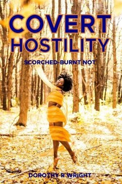 Covert Hostility: Scorched - Burnt Not! - Wright, Dorothy R.