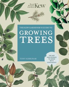 The Kew Gardener's Guide to Growing Trees - ROYAL BOTANIC GARDENS KEW; Kirkham, Tony