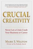 Crucial Creativity: Never Let a Crisis Crash Your Business or Career (2021 Edition)