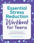 Essential Stress Reduction Workbook for Teens: CBT and Mindfulness Tools to Soothe Stress and Cultivate Calm