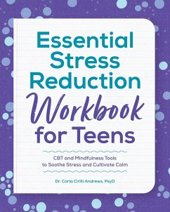 Essential Stress Reduction Workbook for Teens: CBT and Mindfulness Tools to Soothe Stress and Cultivate Calm - Andrews, Carla Cirilli