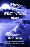 Where the West Winds Blow: Tales of Adventure and Romance on the Wild Coast of Nova Scotia