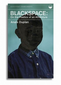 Blackspace: On the Poetics of an Afrofuture - Duplan, Anais