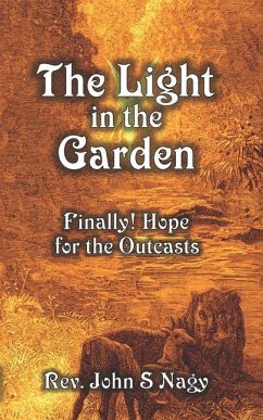 The Light in the Garden: Finally! Hope for the Outcasts - Nagy, John S.