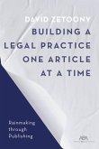 Building a Law Practice One Article at a Time: How to Master Thought Leadership and Expertise-Based Marketing Through Publications