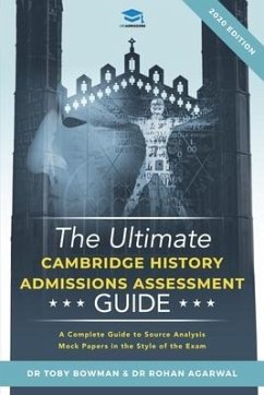 The Ultimate History Admissions Assessment Guide: Techniques, Strategies, and Mock Papers to give you the Ultimate preparation for Cambridge's HAA exa - Agarwal, Rohan; Bowman, Toby