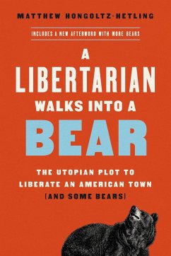 A Libertarian Walks Into a Bear - Hongoltz-Hetling, Matthew