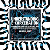 Understanding E-Carceration: Electronic Monitoring, the Surveillance State, and the Future of Mass Incarceration