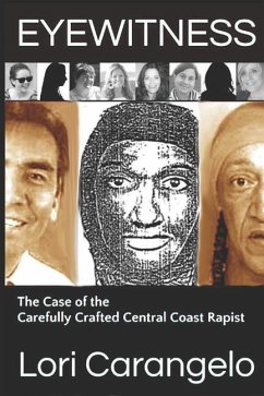 Eyewitness: The Case of the Carefully Crafted Central Coast Rapist - Carangelo, Lori