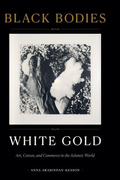 Black Bodies, White Gold - Arabindan-Kesson, Anna