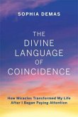The Divine Language of Coincidence: How Miracles Transformed My Life After I Began Paying Attention