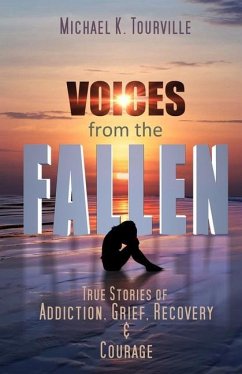 Voices from the Fallen: True Stories of Addiction, Grief, Recovery, and Courage - Tourville, Michael K.