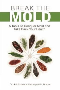 Break the Mold: 5 Tools to Conquer Mold and Take Back Your Health - Crista, Jill