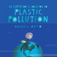 An Earth-Bot's Solution to Plastic Pollution - Ayto, Russell