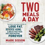 Two Meals a Day Lib/E: The Simple, Sustainable Strategy to Lose Fat, Reverse Aging, and Break Free from Diet Frustration Forever